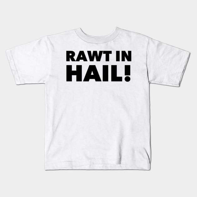 Rawt in Hail! Kids T-Shirt by mivpiv